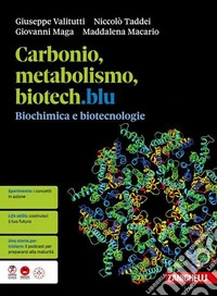 Carbonio, metabolismo, biotech.blu. Biochimica e biotecnologie. Per le Scuole superiori