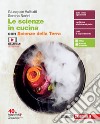 Le scienze in cucina. Volume unico con Scienze del