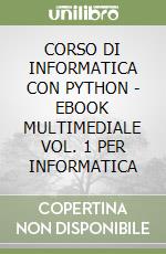 CORSO DI INFORMATICA CON PYTHON - EBOOK MULTIMEDIALE VOL. 1 PER INFORMATICA libro