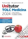 Unitutor TOLC Medicina 2024. Test di ammissione per Medicina e Chirurgia, Odontoiatria e Veterinaria. Con e-book libro di Longo Fatima Iannucci Alessandro