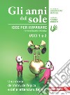 Anni del sole. Idee per imparare. Voci 1 e 2. Una . Per la Scuola media (Gli). Vol. 1-2: Una storia del mito, dell'epica-Una storia della letteratura italiana libro