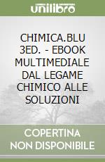 CHIMICA.BLU 3ED. - EBOOK MULTIMEDIALE DAL LEGAME CHIMICO ALLE SOLUZIONI libro
