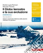 Globo terrestre e la sua evoluzione. Vulcani e terremoti, tettonica delle placche, interazioni fra geosfere. Ediz. blu. Per le Scuole superiori. Con e-book (Il) libro usato