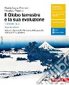 Globo terrestre e la sua evoluzione. Vulcani e terremoti, tettonica delle placche, interazioni fra geosfere. Ediz. blu. Per le Scuole superiori. Con e-book (Il) libro