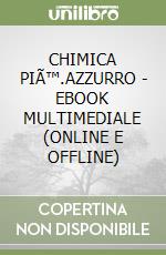 CHIMICA PIÃ™.AZZURRO - EBOOK MULTIMEDIALE (ONLINE E OFFLINE) libro