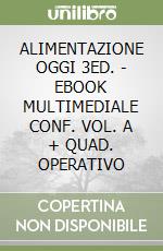 ALIMENTAZIONE OGGI  3ED. - EBOOK MULTIMEDIALE CONF. VOL. A + QUAD. OPERATIVO libro