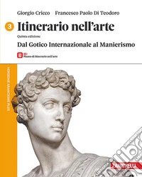 Itinerario nell'arte. Versione arancione plus. Con Museo. Per le Scuole superiori. Vol. 3: Dal Gotico Internazionale al Manierismo libro