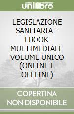 LEGISLAZIONE SANITARIA - EBOOK MULTIMEDIALE VOLUME UNICO (ONLINE E OFFLINE) libro