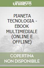 PIANETA TECNOLOGIA - EBOOK MULTIMEDIALE (ONLINE E OFFLINE) libro