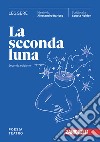 Seconda luna. Leggere Poesia. Teatro. Per le Scuole superiori. Con espansione online (La) libro di Baricco Alessandro Scuola Holden (cur.)