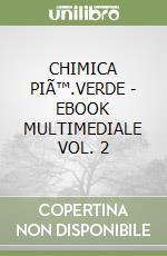 CHIMICA PIÃ™.VERDE  - EBOOK MULTIMEDIALE VOL. 2