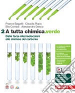 A tutta chimica.verde. Per le Scuole superiori. Con espansione online. Vol. 2: Dalle forze intermolecolari alla chimica del carbonio libro