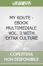MY ROUTE - EBOOK MULTIMEDIALE VOL. 3 WITH EXTRA CULTURE libro