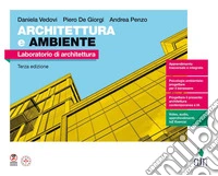 Architettura e ambiente. Laboratorio di architettura. Per le Scuole superiori