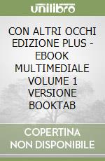 CON ALTRI OCCHI EDIZIONE PLUS - EBOOK MULTIMEDIALE VOLUME 1 VERSIONE BOOKTAB libro