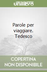 Parole per viaggiare. Tedesco libro