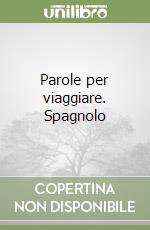 Parole per viaggiare. Spagnolo libro