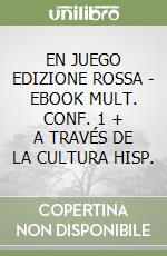 EN JUEGO EDIZIONE ROSSA - EBOOK MULT. CONF. 1 + A TRAVÉS DE LA CULTURA HISP. libro