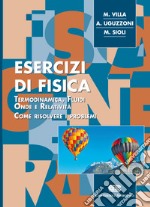 Esercizi di fisica. Termodinamica, fluidi, onde e relatività. Come risolvere i problemi libro