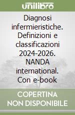 Diagnosi infermieristiche. Definizioni e classificazioni 2024-2026. NANDA international. Con e-book libro