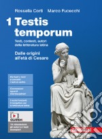 Testis temporum. Testi, contesti, autori della letteratura latina. Per le Scuole superiori. Con Contenuto digitale (fornito elettronicamente). Vol. 1: Dalle origini all'età di Cesare libro