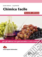 Chimica facile. Volume unico. Per gli Ist. professionali: indirizzo eno-gastronomico e socio-sanitario. Con Contenuto digitale (fornito elettronicamente) libro