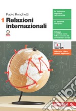 Relazioni internazionali. Per le Scuole superiori. Con Contenuto digitale (fornito elettronicamente). Vol. 1 libro