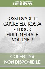 OSSERVARE E CAPIRE ED. ROSSA - EBOOK MULTIMEDIALE VOLUME 2 libro