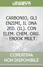 CARBONIO, GLI ENZIMI, IL DNA 2ED. (IL). CON ELEM. CHIM. ORG. - EBOOK MULT. libro