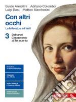 Con altri occhi. La letteratura e i testi. Per le Scuole superiori. Con Contenuto digitale (fornito elettronicamente). Vol. 3: Dal tardo Cinquecento al Settecento libro usato