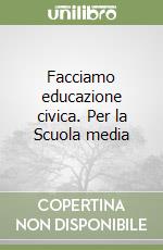 Facciamo educazione civica. Per la Scuola media libro
