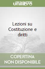 Lezioni su Costituzione e diritti libro