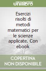 Esercizi risolti di metodi matematici per le scienze applicate. Con ebook libro