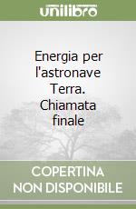 Energia per l'astronave Terra. Chiamata finale libro