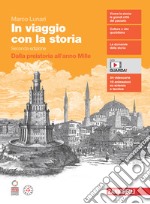 In viaggio con la storia. Volume unico. Dalla preistoria all'anno Mille. Per le Scuole superiori. Con Contenuto digitale (fornito elettronicamente) libro