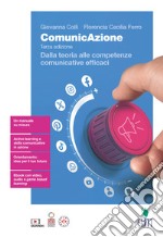 ComunicAzione. Dalla teoria alle competenze comunicative efficaci. Per le Scuole superiori. Con Contenuto digitale (fornito elettronicamente)