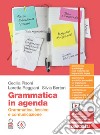 Grammatica in agenda. Grammatica, lessico e comunicazione. Volume unico. Per le Scuole superiori. Con Contenuto digitale (fornito elettronicamente) libro di Pisoni Cecilia Reggiani Loretta Bertoni Silvia