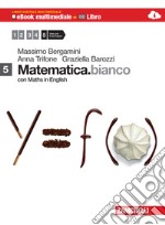 Matematica.bianco. Con Maths in english. Per le Scuole superiori. Con e-book. Con espansione online. Vol. 5 libro