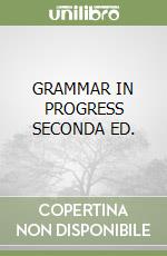 GRAMMAR IN PROGRESS SECONDA ED. libro