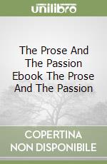 The Prose And The Passion Ebook The Prose And The Passion libro