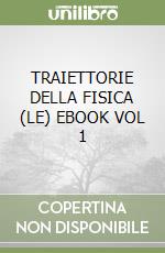 TRAIETTORIE DELLA FISICA (LE)  EBOOK VOL  1 libro