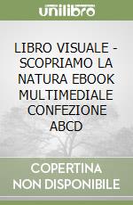 LIBRO VISUALE - SCOPRIAMO LA NATURA  EBOOK MULTIMEDIALE CONFEZIONE ABCD libro