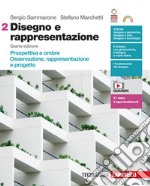 Disegno e rappresentazione. Per le Scuole superiori. Con Contenuto digitale (fornito elettronicamente). Vol. 2: Prospettiva e ombre. Osservazione, rappresentazione e progetto libro