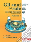 Anni del sole. Idee per imparare. Paesaggi. Per la Scuola media (Gli). Vol. 1: Un viaggio tra racconti e poesie libro