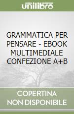 GRAMMATICA PER PENSARE - EBOOK MULTIMEDIALE CONFEZIONE A+B