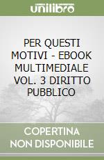 PER QUESTI MOTIVI - EBOOK MULTIMEDIALE VOL. 3 DIRITTO PUBBLICO libro