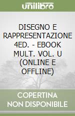 DISEGNO E RAPPRESENTAZIONE 4ED. - EBOOK MULT. VOL. U (ONLINE E OFFLINE) libro