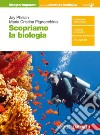 Scopriamo la biologia. Idee per imparare. Per le Scuole superiori libro