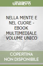 NELLA MENTE E NEL CUORE - EBOOK MULTIMEDIALE VOLUME UNICO libro