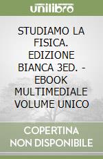 STUDIAMO LA FISICA. EDIZIONE BIANCA 3ED. - EBOOK MULTIMEDIALE VOLUME UNICO libro